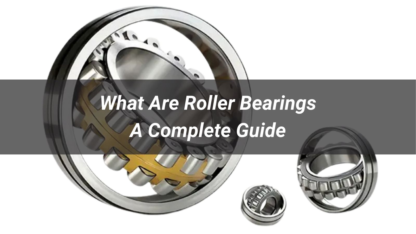 What Are Roller Bearings: A Complete Guide