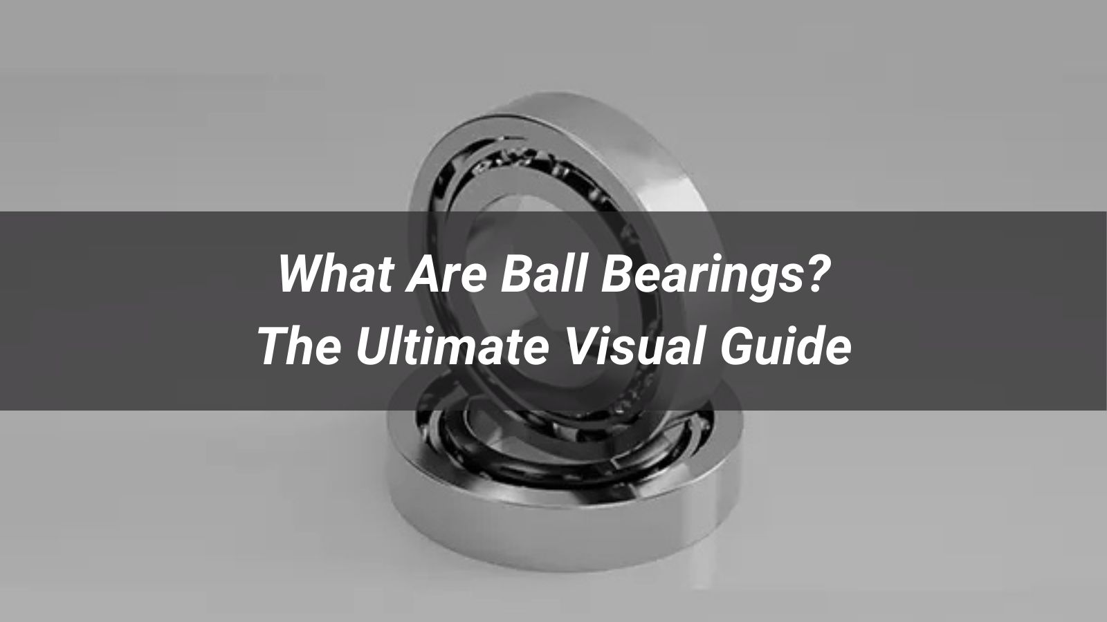 What Are Ball Bearings? The Ultimate Visual Guide